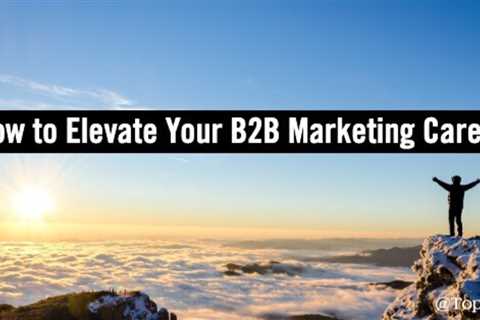 How to elevate your B2B marketing career: Advice from top B2B brands executives