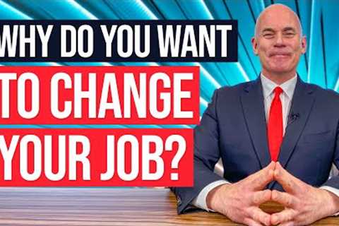 WHY WOULD YOU CHANGE YOUR JOB? (The best answer to this TRICKY interview question!