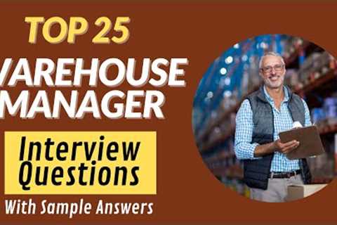 Top 25 Questions and Answers about Interviews with Warehouse Managers in 2022