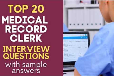 Top 20 Interview Questions and Answers from Medical Records Clerks for 2022