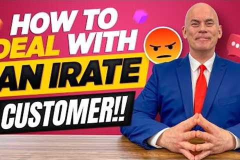 HOW TO MANAGE AN IRATE CUSTOMER Tips for dealing with angry customers or those who are angry