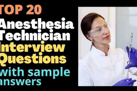 Top 20 Interview Questions and Answers For Anesthesia Technicians in 2022
