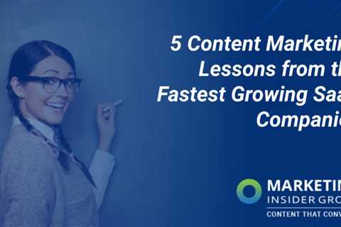 Five Content Marketing Tips from the Fastest Growing SaaS Companies