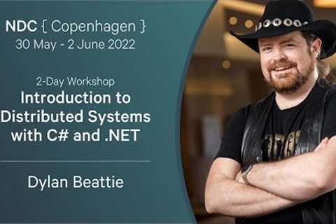 NDC Copenhagen Workshop: Introduction To Distributed Systems With C# and.NET - Dylan Beattie