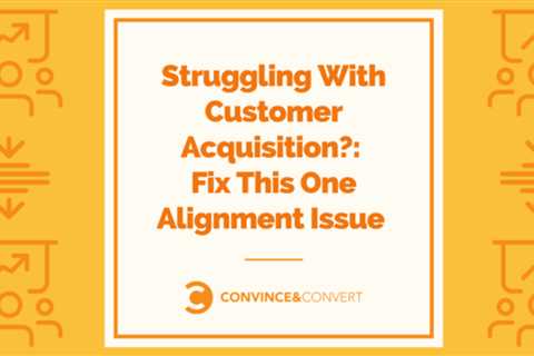 Are you having trouble acquiring customers? : This is the One Alignment Problem