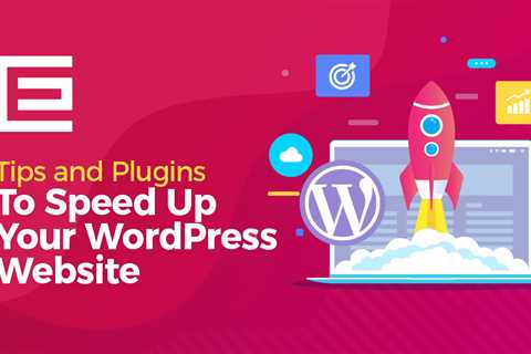 20 Tips and Plugins for Speeding Up Your WordPress Website