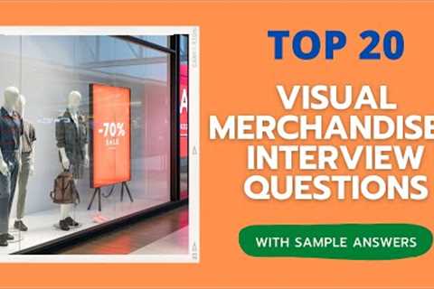 Questions and answers for the Top 20 Visual Merchandiser Interviews in 2022