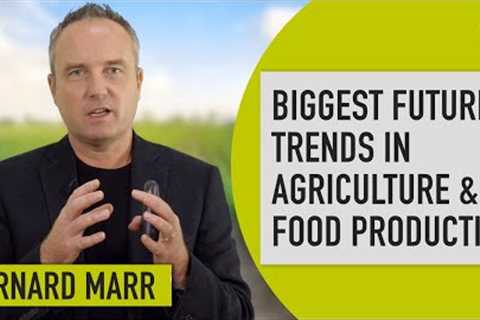 The Biggest Trends In Agriculture and Food Production