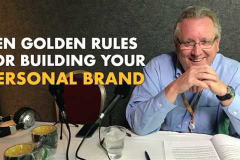 Ten Golden Rules of Personal Branding