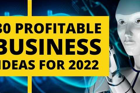 30 Profitable Business Ideas for Making Money in 2022