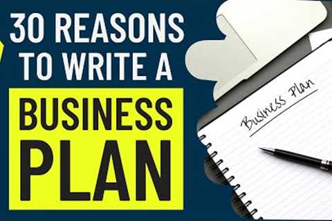 30 Reasons to Write a Business plan for starting your own business