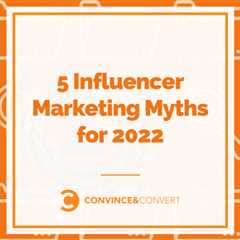 Five Influencer Marketing Myths to Avoid in 2022