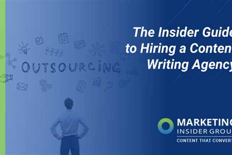The Insider's Guide to Hiring Content Writing Agencies