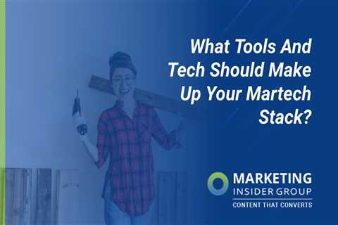 What tools and tech should you use to build your martech stack?