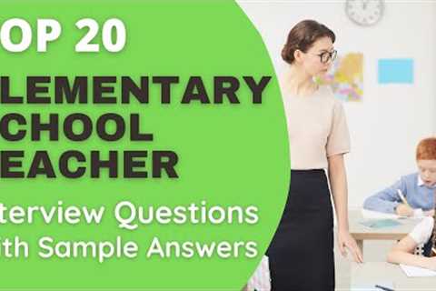 Top 20 Elementary School Teacher Interview Questions & Answers for 2022