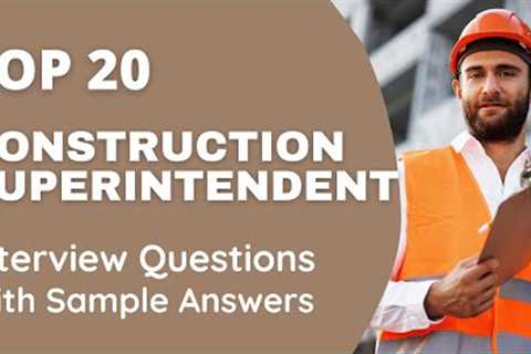 Interview Questions and Answers of the Top 20 Construction Superintendents for 2022